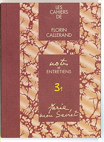 Les cahiers de Florin Callerand. Vol. 3. Notes et entretiens. Vol. 1. Marie, mon secret