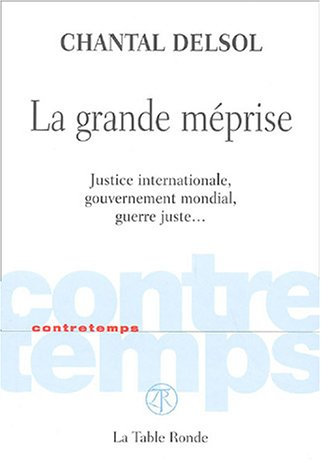 La grande méprise : justice internationale, gouvernement mondial, guerre juste...