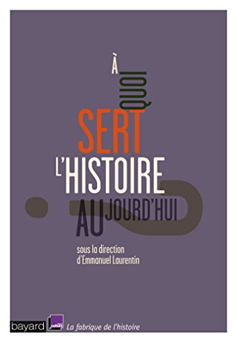 A quoi sert l'histoire aujourd'hui ?