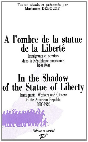 A l'ombre de la statue de la Liberté : immigrants et ouvriers dans la république américaine, 1880-19