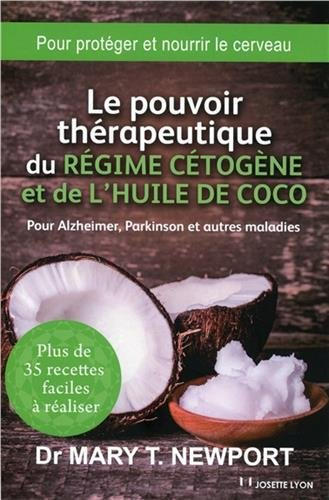 Le pouvoir thérapeutique du régime cétogène et de l'huile de coco : pour Alzheimer, Parkinson et aut