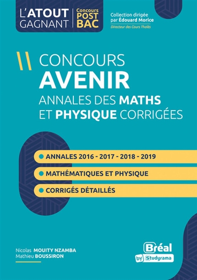 Concours Avenir : annales corrigées, physique et mathématiques, de 2016 à 2019 : réussir les concour