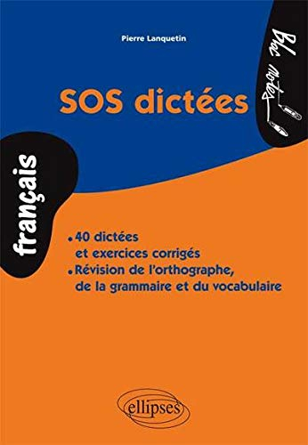 SOS dictées : 40 dictées et exercices corrigés, révision de l'orthographe, de la grammaire et du voc