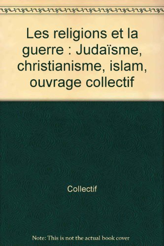 Les religions et la guerre : judaïsme, christianisme, islam