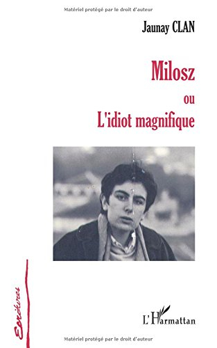 Milosz ou L'idiot magnifique