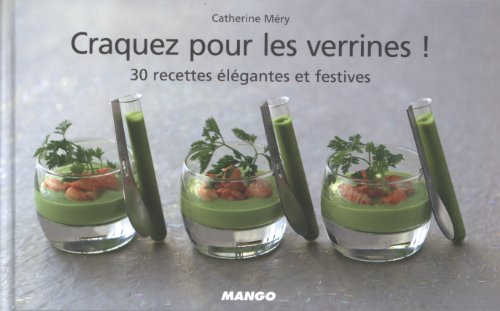 Craquez pour les verrines ! : 30 recettes élégantes et festives