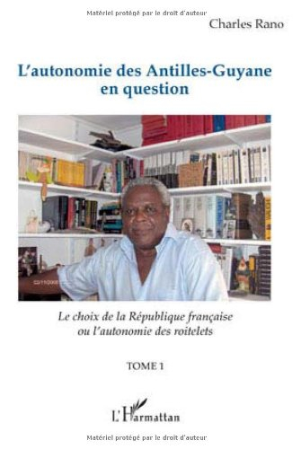 Le choix de la République française ou L'autonomie des roitelets. Vol. 1. L'autonomie des Antilles-G