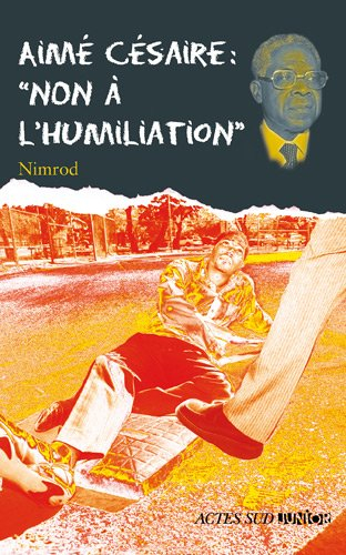 Aimé Césaire : non à l'humiliation