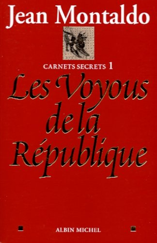 Carnets secrets. Vol. 1. Les voyous de la République