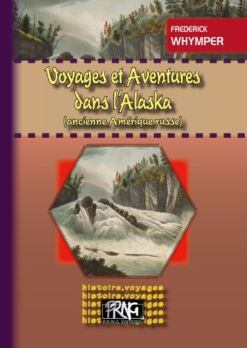 Voyages et aventures dans l'Alaska (ancienne Amérique russe)