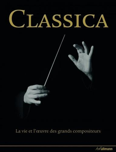Classica, la vie et l'oeuvre des grands compositeurs