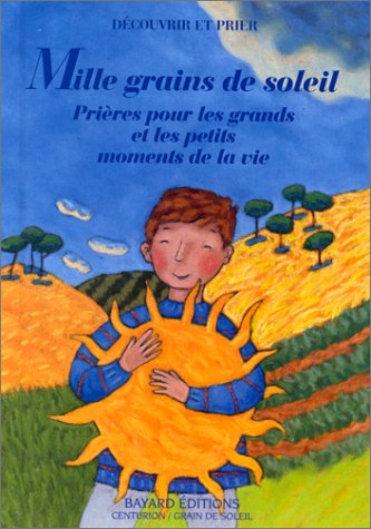 Mille grains de soleil : prières pour les grands et les petits moments de la vie