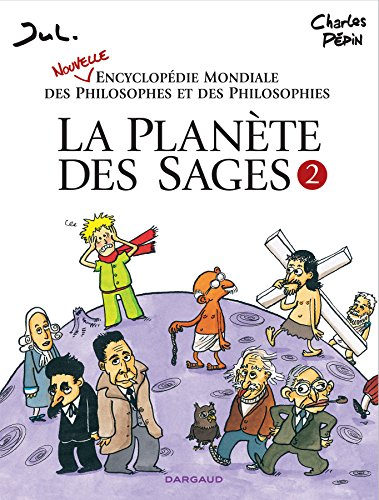 La planète des sages. Vol. 2. Nouvelle encyclopédie mondiale des philosophes et des philosophies