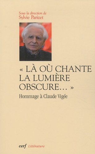 Là où chante la lumière obscure... : hommage à Claude Vigée