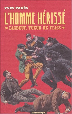 L'homme hérissé : Liabeuf, tueur de flics