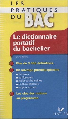 Le dictionnaire portatif du bachelier : dela seconde à l'université