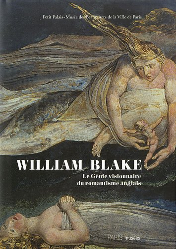 William Blake (1757-1827) : le génie visionnaire du romantisme anglais : Petit Palais, Musée des Bea