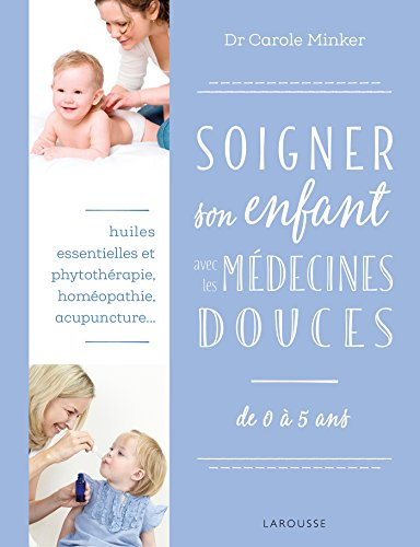 Soigner son enfant avec les médecines douces : de 0 à 5 ans