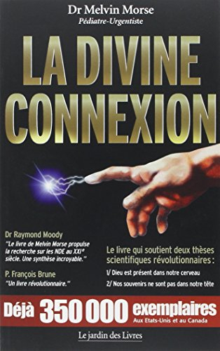 La divine connexion : le premier livre qui démontre la présence de Dieu dans le cerveau humain