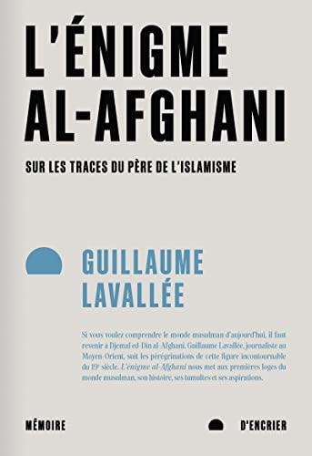 L’énigme al-Afghani: Sur les traces du père de l’islamisme