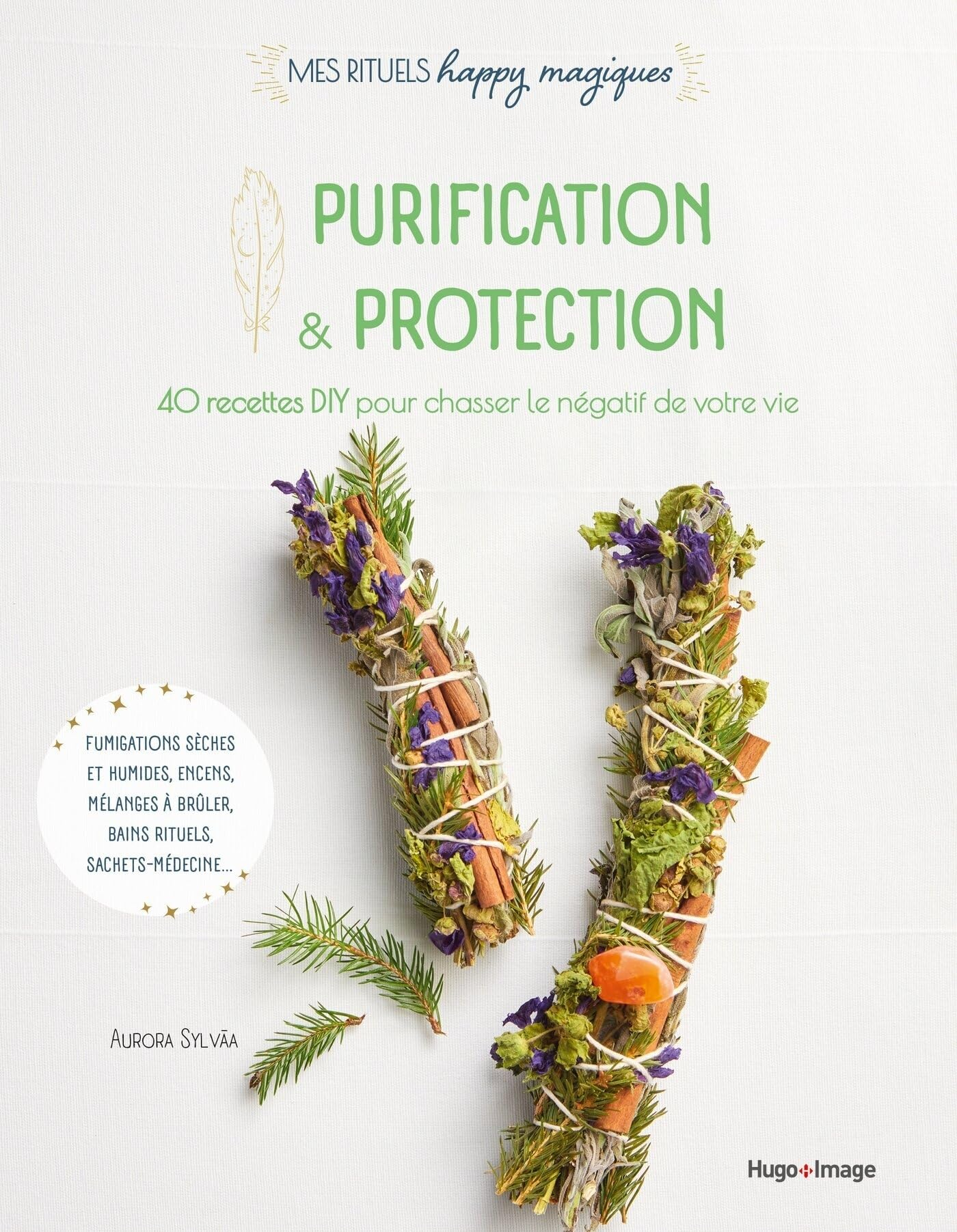 Purification & protection : 40 recettes DIY pour chasser le négatif de votre vie : fumigations sèche