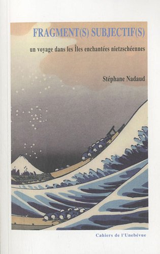 fragment(s) subjectif(s). un voyage dans les îles enchantées nietzschéennes