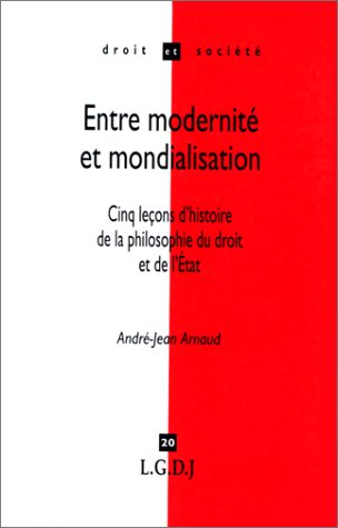 entre modernite et mondialisation. cinq leçons d'histoire de la philosophie du droit et de l'etat