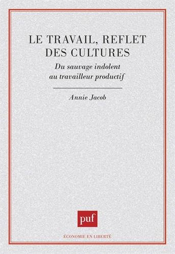 Le Travail, reflet des cultures : du sauvage indolent au travailleur productif