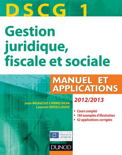 DSCG 1, gestion juridique, fiscale et sociale 2012-2013 : manuel et applications : corrigés inclus