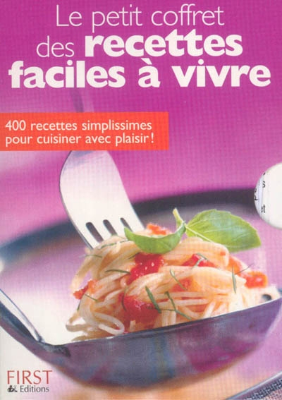 Le petit coffret des recettes faciles à vivre : 400 recettes simplissimes pour cuisiner avec plaisir