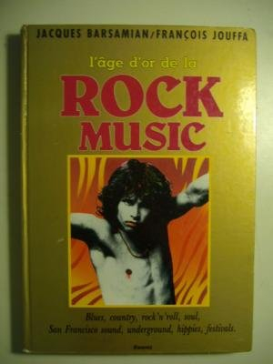 L'âge d'or de la rock music : blues, country, rock'n'roll, soul, San Francisco sound, underground, h