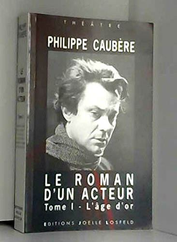 Le roman d'un acteur. Vol. 1. L'âge d'or