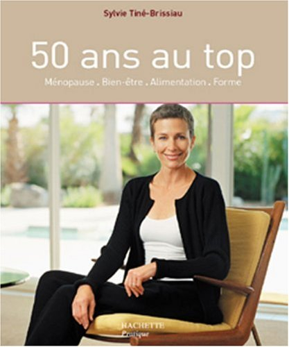 50 ans au top : ménopause, bien-être, alimentation, forme