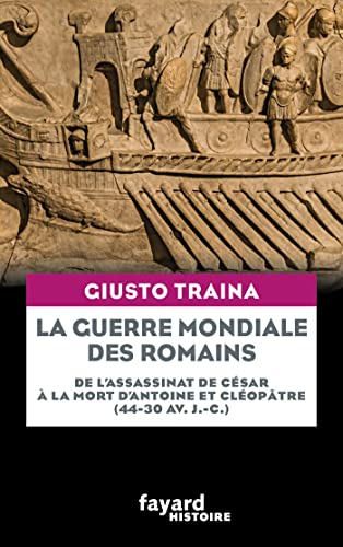 La guerre mondiale des Romains : de l'assassinat de César à la mort d'Antoine et Cléopâtre (44-30 av