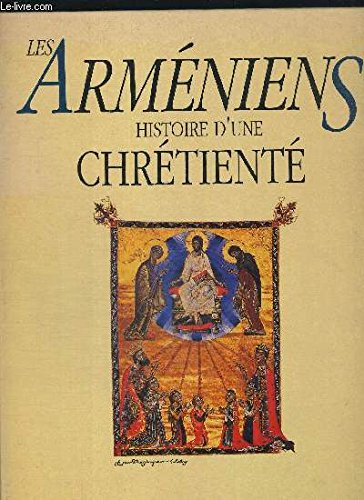 Les Arméniens : histoire d'une chrétienté