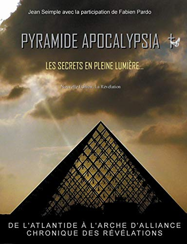 Pyramide Apocalypsia, les secrets en pleine lumière: De l'atlantide à l'arche d'alliance, chronique 