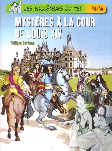 Les enquêteurs du Net. Mystères à la cour de Louis XIV