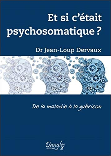 Et si c'était psychosomatique ? : de la maladie à la guérison