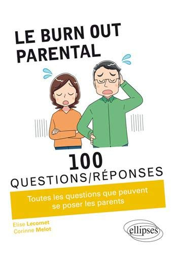 Le burn-out parental : 100 questions-réponses : toutes les questions que peuvent se poser les parent