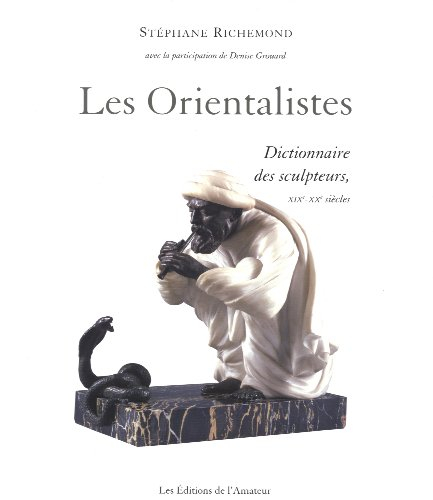 Les orientalistes : dictionnaire des sculpteurs, XIXe et XXe siècles