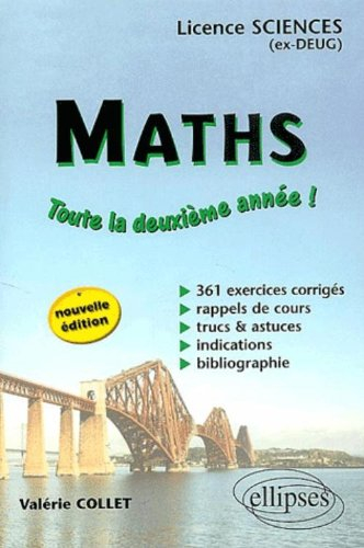 Maths : toute la deuxième année ! licence sciences (ex-DEUG) : 361 exercices corrigés, rappels de co