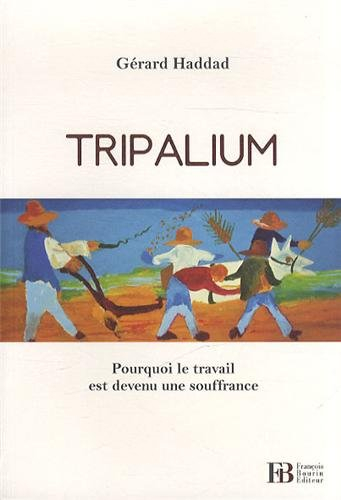 Tripalium : pourquoi le travail est devenu une souffrance