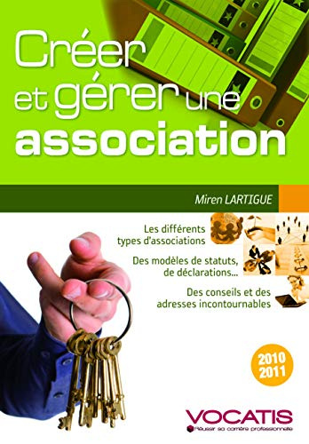 Créer et gérer une association : les différents types d'associations, des modèles de statuts, de déc