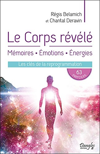 Le corps révélé : mémoire, émotions, énergies : les clés de la reprogrammation