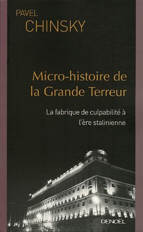 Micro-histoire de la Grande Terreur : la fabrique de culpabilité à l'ère stalinienne