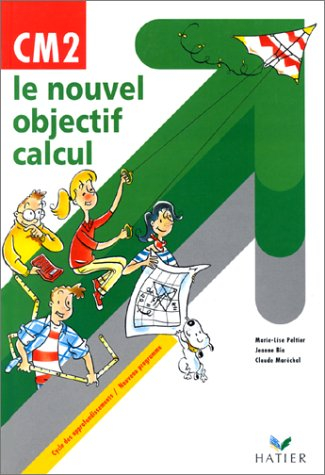 Le nouveauy objectif calcul, CM2 : cycle des approfondissements : livre de l'élève