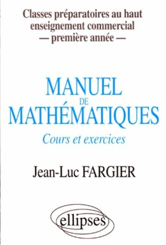 Manuel de mathématiques : cours et exercices : classes préparatoires au haut enseignement commercial