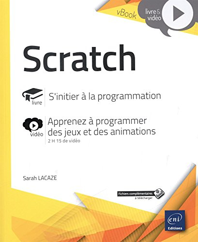 Scratch : livre, s'initier à la programmation : vidéo, apprenez à programmer des jeux et des animati