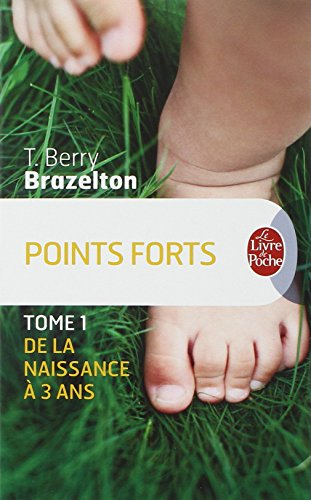 Points forts. Vol. 1. De la naissance à 3 ans : les moments essentiels du développement de votre enf