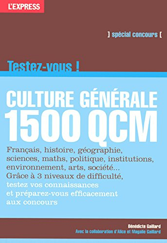 Testez-vous ! : culture générale, 1 500 QCM : grâce à 3 niveaux de difficulté, testez vos connaissan